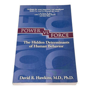 Power vs. Force Hidden Determinants of Human Behavior David R. Hawkins Paperback